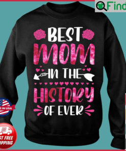 Best Mom In The History Of Ever Mom Life Mothers Day 2022 Sweatshirt