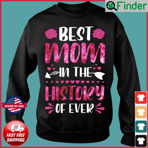 Best Mom In The History Of Ever Mom Life Mothers Day 2022 Sweatshirt