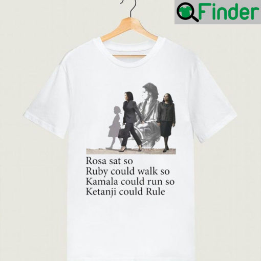 Best Rosa Sat So Ruby Could Walk Kamala Run Ketanji Rule Shirt