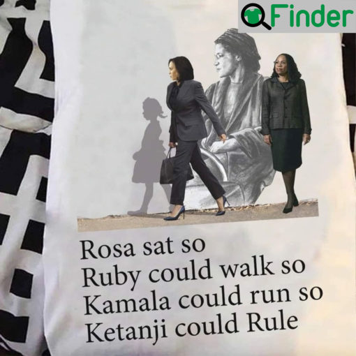 Best Rosa Sat So Ruby Could Walk Kamala Run Ketanji Rule T Shirt