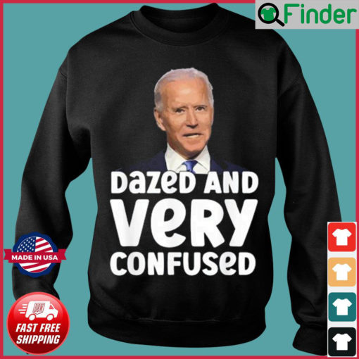 Biden Dazed And Very Confused Sweatshirt