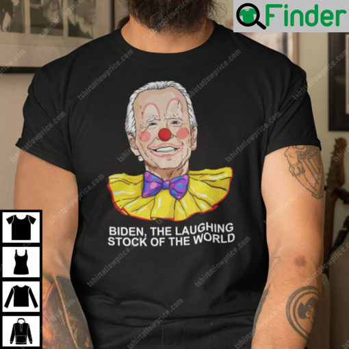 Biden The Laughing Stock Of The World Shirt