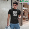 Big Dick Energy Shirts