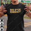 Big Dick Energy Unisex Shirt