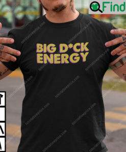 Big Dick Energy Unisex Shirt