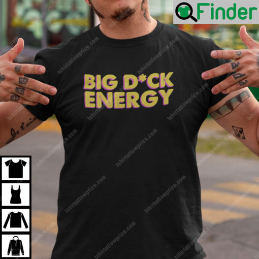 Big Dick Energy Unisex Shirt