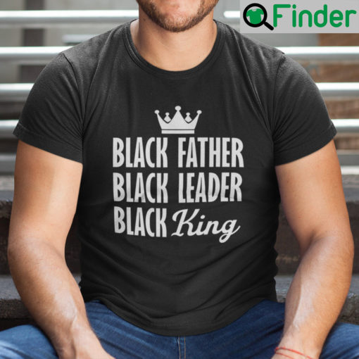 Black Father Black Leader Black King Shirt