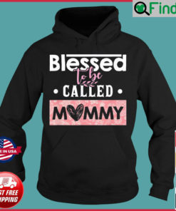 Blessed To Be Called Mommy Mothers Day Hoodie