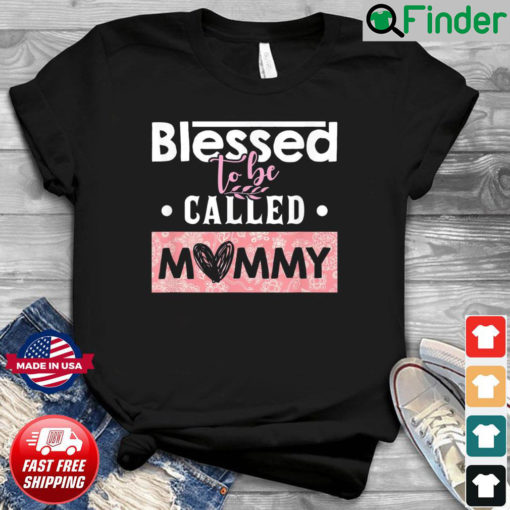 Blessed To Be Called Mommy Mothers Day Shirt