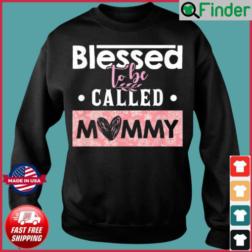 Blessed To Be Called Mommy Mothers Day Sweatshirt