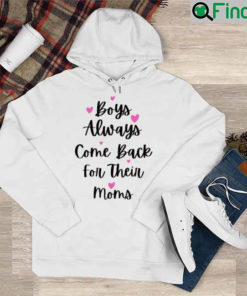 Boys Always Come Back For Their Moms Mothers Day Hoodie