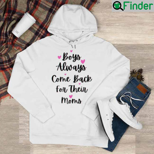 Boys Always Come Back For Their Moms Mothers Day Hoodie