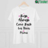 Boys Always Come Back For Their Moms Mothers Day Shirt