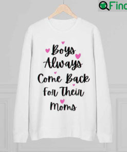 Boys Always Come Back For Their Moms Mothers Day Sweatshirt