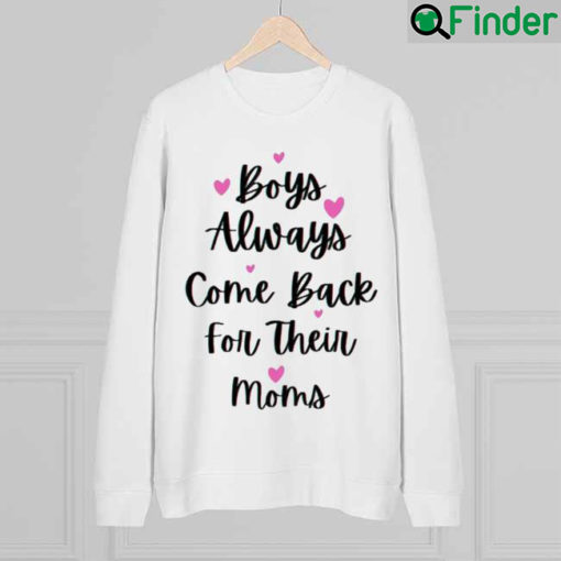 Boys Always Come Back For Their Moms Mothers Day Sweatshirt