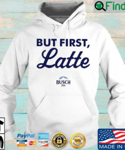 Busch Latte but first latte Hoodie