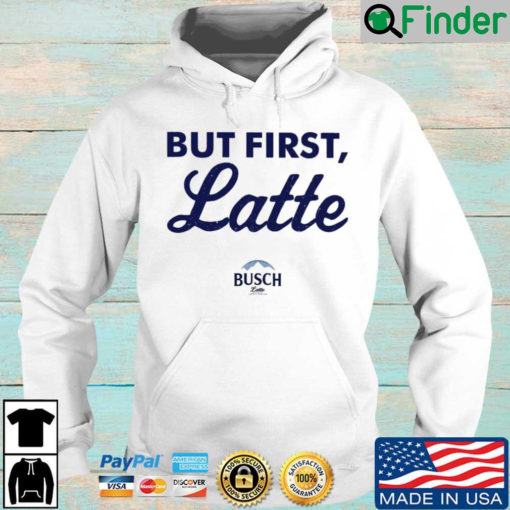 Busch Latte but first latte Hoodie