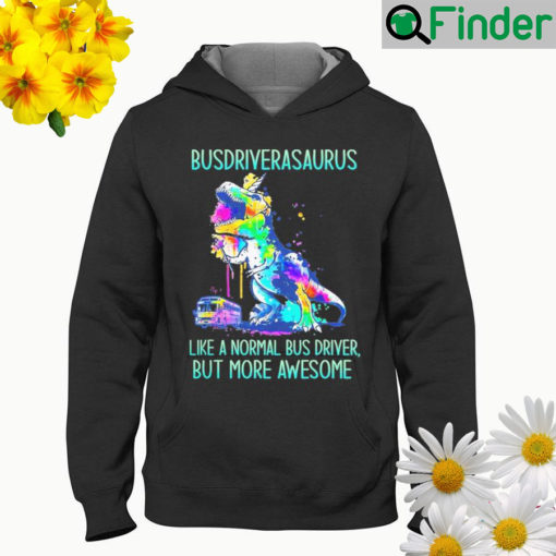 Busdriverasaurus like a normal bus driver but more awesome Hoodie