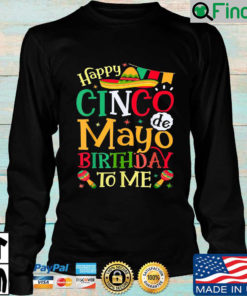 Cinco De Mayo Happy Birthday To Me Sweatshirt