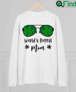 Classy Worlds Dopest Mom Sunglasses Weed Leaf Mothers Day Sweatshirt