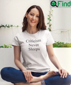 Criticism Never Sleeps Shirts