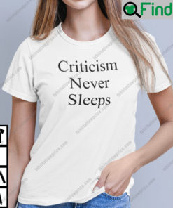 Criticism Never Sleeps Unisex Shirt