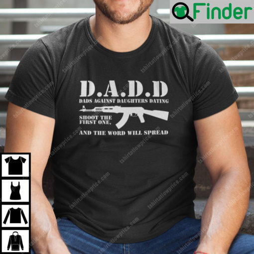 Dads Against Daughters Dating Shoot The First One And The Word Will Spread Shirt