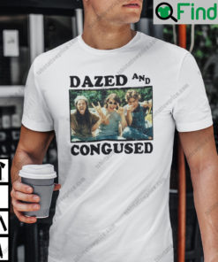 Dazed And Confused T Shirt