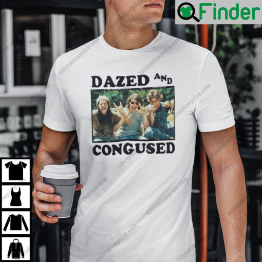 Dazed And Confused T Shirt