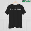 Death Is Dead Shirt