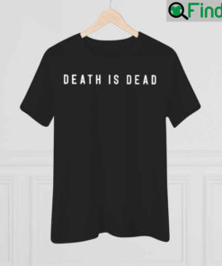 Death Is Dead Shirt