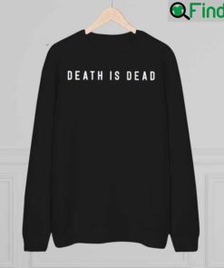Death Is Dead Sweatshirt