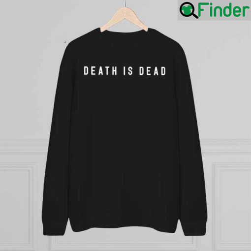 Death Is Dead Sweatshirt