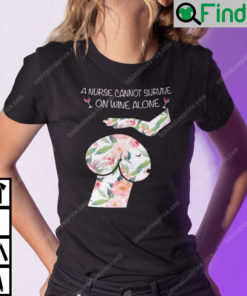 Dickhead Dog A Nurse Cannot Survive On Wine Alone Shirt