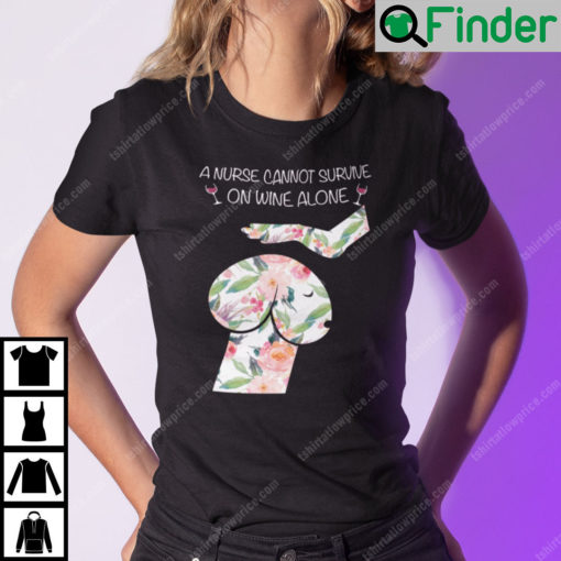 Dickhead Dog A Nurse Cannot Survive On Wine Alone Shirt