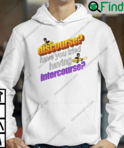 Discourse Have You Tried Having Intercourse Hoodie