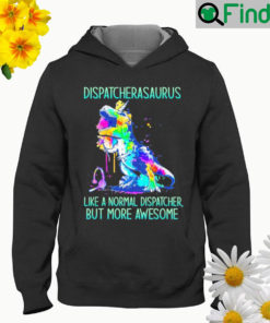 Dispatcher asaurus like a normal dispatcher but more awesome Hoodie