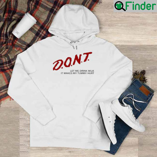 Dont Let Me Drink Milk It Makes My Tummy Hurt Hoodie 1