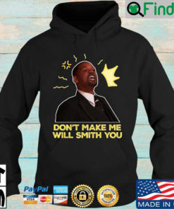 Dont make Me Will Smith you Hoodie