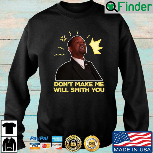 Dont make Me Will Smith you sweatshirt