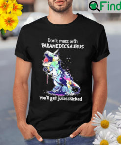 Dont mess with paramedic saurus youll get jurasskicked Shirt