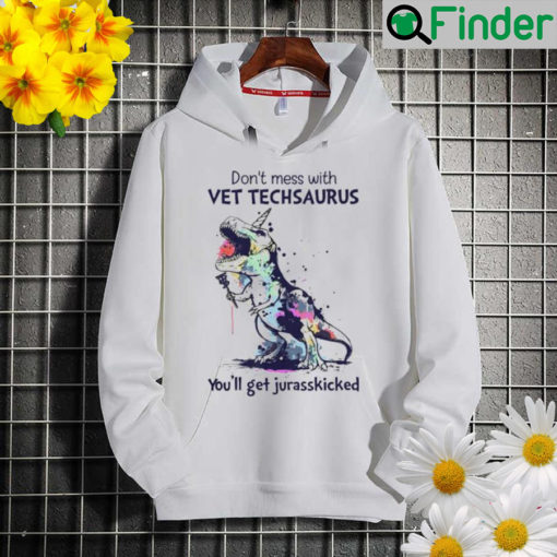 Dont mess with vet techsaurus youll get jurasskicked Hoodie