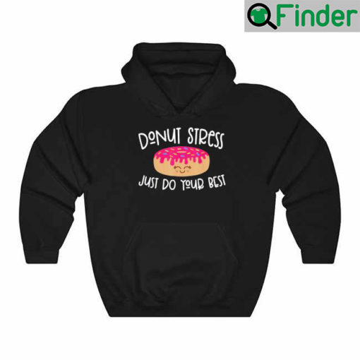 Donut Stress Just Do Your Best Teachers Testing Day Hoodie