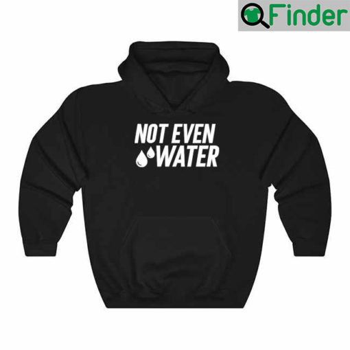 Drosepali Not Even Water Hoodie