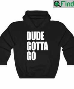 Dude Gotta Go 2022 Hoodie