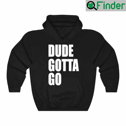 Dude Gotta Go 2022 Hoodie