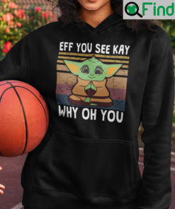 Eff You See Kay Why Oh You Baby Yoda Hoodie