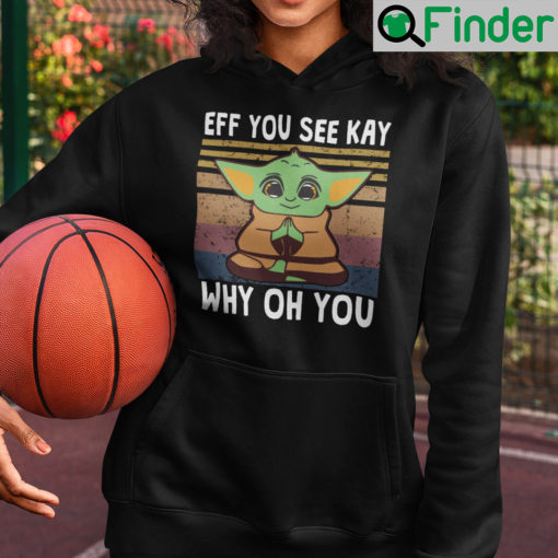 Eff You See Kay Why Oh You Baby Yoda Hoodie