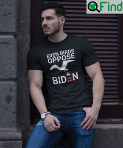 Even Birds Oppose Biden T Shirt