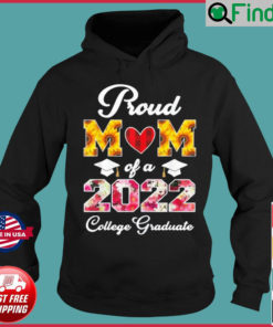 Flowers Mothers Day Proud Mom Of A 2022 College Graduate Hoodie